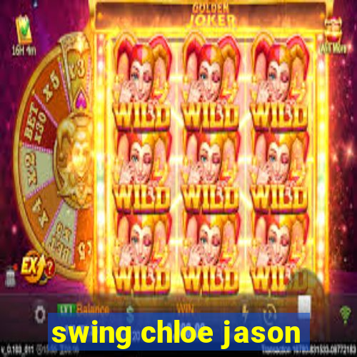 swing chloe jason